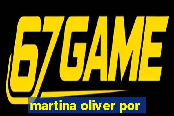 martina oliver por